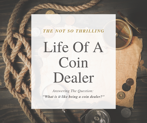 The Surprisingly Mundane Life Of A Coin Dealer
